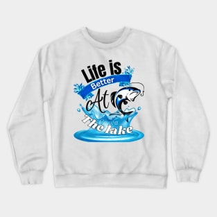 Life Is Better At The Lake Fishing Crewneck Sweatshirt